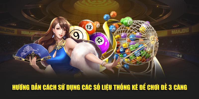 Hướng dẫn cách sử dụng các số liệu thống kê để chơi đề 3 càng